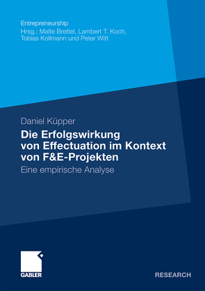 Die Erfolgswirkung von Effectuation im Kontext von F&E-Projekten von Küpper,  Daniel