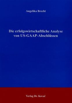 Die erfolgswirtschaftliche Analyse von US-GAAP-Abschlüssen von Brecht,  Angelika