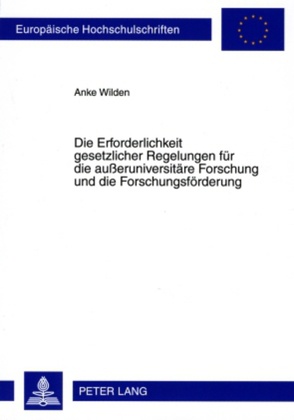 Die Erforderlichkeit gesetzlicher Regelungen für die außeruniversitäre Forschung und die Forschungsförderung von Wilden,  Anke