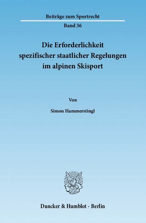 Die Erforderlichkeit spezifischer staatlicher Regelungen im alpinen Skisport. von Hammerstingl,  Simon
