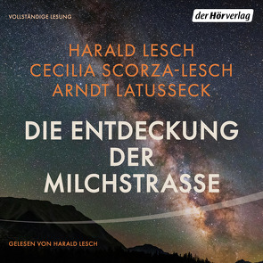 Die Erforschung der Milchstraße von Latusseck,  Arndt, Lesch,  Harald, Scorza-Lesch,  Cecilia
