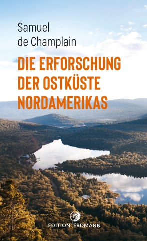 Die Erforschung der Ostküste Nordamerikas von Champlain,  Samuel de