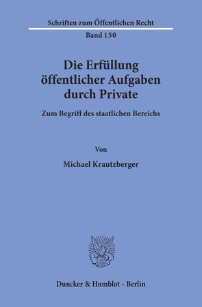 Die Erfüllung öffentlicher Aufgaben durch Private. von Krautzberger,  Michael