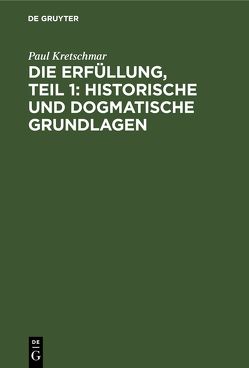 Die Erfüllung, Teil 1: Historische und dogmatische Grundlagen von Kretschmar,  Paul