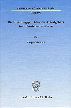 Die Erfüllungspflichten des Arbeitgebers im Lohnsteuerverfahren. von Kirchhof,  Gregor