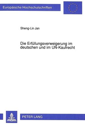 Die Erfüllungsverweigerung im deutschen und im UN-Kaufrecht von Jan,  Sheng-Lin