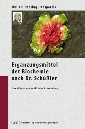 Die Ergänzungsmittel der Biochemie nach Dr. Schüßler von Kasperzik,  Birte, Müller-Frahling,  Margit