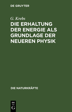 Die Erhaltung der Energie als Grundlage der neueren Physik von Krebs,  G.