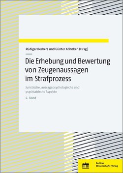 Die Erhebung und Bewertung von Zeugenaussagen im Strafprozess von Deckers,  Rüdiger, Köhnken,  Günter