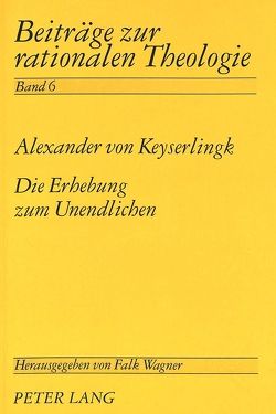 Die Erhebung zum Unendlichen von von Keyserlingk,  Alexander