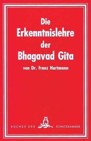 Die Erkenntnislehre der Bhagavad-Gita. Im Lichte der Geheimlehre betrachtet. Ein Beitrag zum Studium derselben von Hartmann,  Franz