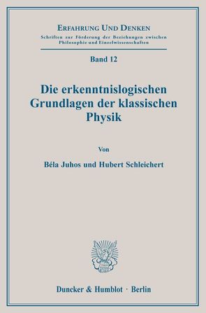Die erkenntnislogischen Grundlagen der klassischen Physik. von Juhos,  Bela, Schleichert,  Hubert
