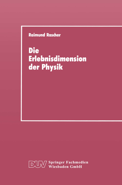 Die Erlebnisdimension der Physik von Rascher,  Raimund