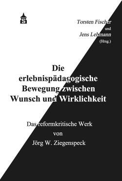 Die erlebnispädagogische Bewegung zwischen Wunsch und Wirklichkeit von Fischer,  Torsten, Lehmann,  Jens