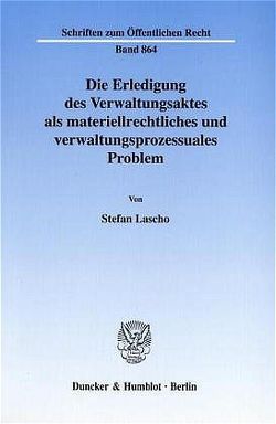 Die Erledigung des Verwaltungsaktes als materiellrechtliches und verwaltungsprozessuales Problem. von Lascho,  Stefan