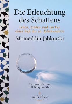 Die Erleuchtung des Schattens von Baum,  Hans-Peter, Douglas-Klotz,  Neil, Eickmeyer,  Halima, Heidsiek,  Bettina, Jablonski,  Carl Moineddin, Mettert,  Anahita, Onnen,  Gita, Steiner,  Dagmar, Straub,  Maria Magdalena, Sturm,  Hauke Jelaluddin