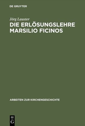 Die Erlösungslehre Marsilio Ficinos von Lauster,  Jörg