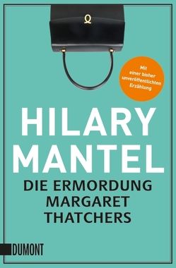 Die Ermordung Margaret Thatchers von Mantel,  Hilary