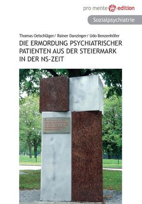 Die Ermordung psychiatrischer Patienten aus der Steiermark in der NS-Zeit von Danzinger,  Rainer, Thomas,  Oelschläger, Udo,  Benzenhöfer