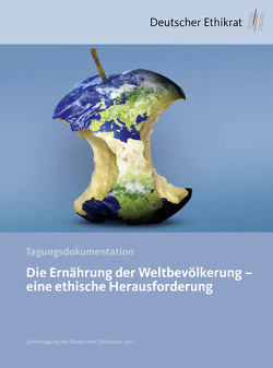 Die Ernährung der Weltbevölkerung – eine ethische Herausforderung von Deutscher Ethikrat