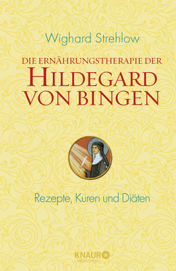 Die Ernährungstherapie der Hildegard von Bingen von Strehlow,  Wighard