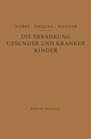 Die Ernährung Gesunder und Kranker Kinder für Ärzte und Studierende der Medizin von Nobel,  E., Pirquet,  C., Wagner,  R.