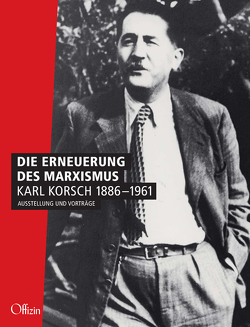 Die Erneuerung des Marxismus.Karl Korsch 1886-1961 von Buckmiller,  Michael, Jung,  Werner, Rossbach,  Uwe, Schulz,  Peter, Slivi,  Judy