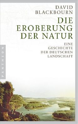 Die Eroberung der Natur von Blackbourn,  David, Rennert,  Udo