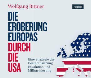 Die Eroberung Europas durch die USA von Bittner,  Wolfgang, Presser,  Armand