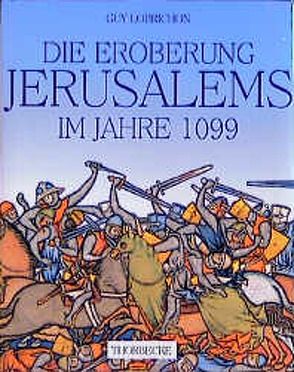 Die Eroberung Jerusalems im Jahre 1099 von Lobrichon,  Guy, Martens-Schöne,  Birgit