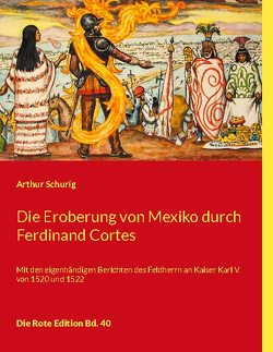 Die Eroberung von Mexiko durch Ferdinand Cortes von Schurig,  Arthur