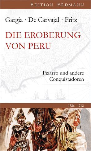Die Eroberung von Peru von Carvajal,  Gaspar de, Fritz,  Samuel, Gargia,  Celso