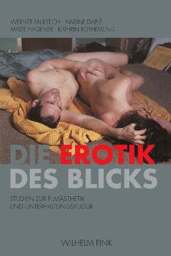 Die Erotik des Blicks von Dablé,  Nadine, Faulstich,  Werner, Hagener,  Malte, Rothemund,  Kathrin