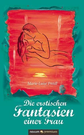 Die erotischen Fantasien einer Frau von Freidl,  Marie-Luise