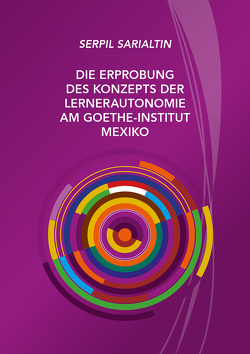 Die Erprobung des Konzepts der Lernerautonomie am Goethe-Institut Mexiko von Sarialtin,  Serpil