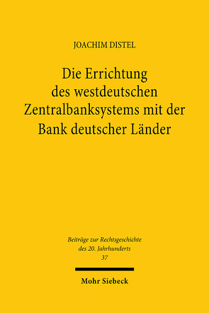 Die Errichtung des westdeutschen Zentralbanksystems mit der Bank deutscher Länder von Distel,  Joachim