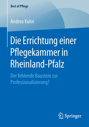 Die Errichtung einer Pflegekammer in Rheinland-Pfalz von Kuhn,  Andrea