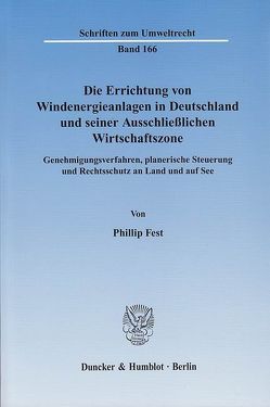 Die Errichtung von Windenergieanlagen in Deutschland und seiner Ausschließlichen Wirtschaftszone. von Fest,  Phillip