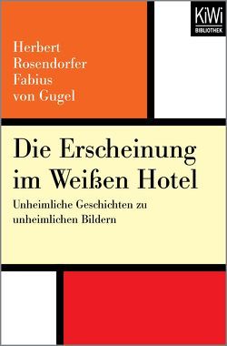 Die Erscheinung im weißen Hotel von Gugel,  Fabius von, Rosendorfer,  Herbert