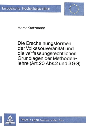 Die Erscheinungsformen der Volkssouveränität und die verfassungsrechtlichen Grundlagen der Methodenlehre (Art. 20 Abs. 2 und 3 GG) von Kratzmann,  Horst