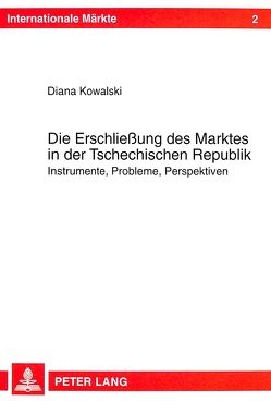 Die Erschließung des Marktes in der Tschechischen Republik von Kowalski,  Diana