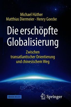 Die erschöpfte Globalisierung von Diermeier,  Matthias, Goecke,  Henry, Hüther,  Michael