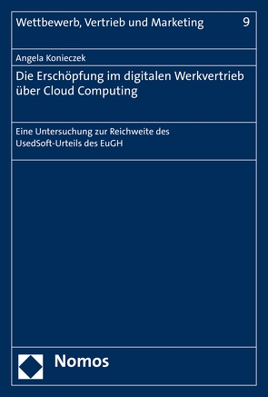 Die Erschöpfung im digitalen Werkvertrieb über Cloud Computing von Konieczek,  Angela