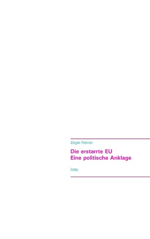 Die erstarrte EU – Eine politische Anklage von Petersen,  Jürgen