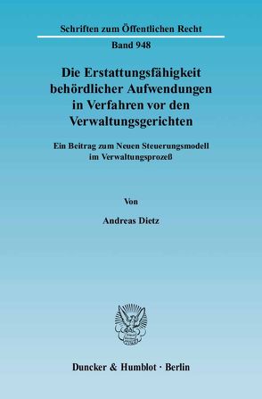 Die Erstattungsfähigkeit behördlicher Aufwendungen in Verfahren vor den Verwaltungsgerichten. von Dietz,  Andreas