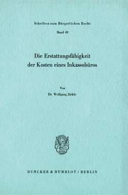 Die Erstattungsfähigkeit der Kosten eines Inkassobüros. von Jäckle,  Wolfgang