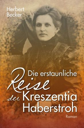 Die erstaunliche Reise der Kreszentia Haberstroh von Becker,  Herbert