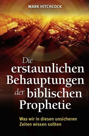 Die erstaunlichen Behauptungen der biblischen Prophetie von Hitchcock,  Mark