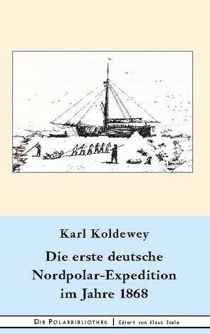 Die erste deutsche Nordpolar-Expedition im Jahre 1868 von Koldewey,  Karl