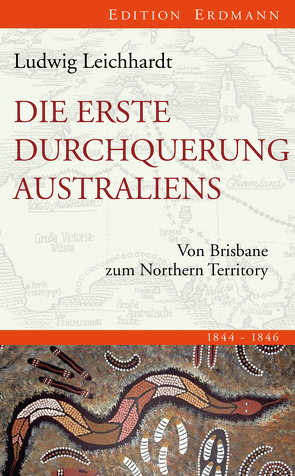 Die erste Durchquerung Australiens von Braumann,  Franz, Leichhardt,  Ludwig